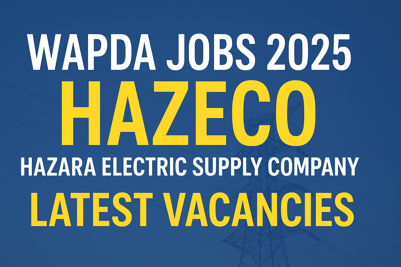 WAPDA Jobs 2025 HAZECO – Hazara Electric Supply Company | Latest Career Opportunities